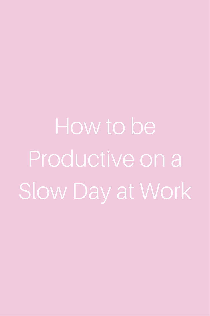 5 Productive Things to do on a Slow Day at Work - Numi