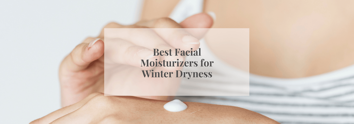 Best Facial Moisturizers for Winter Dryness - Numi